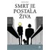 Smrt je postala živa